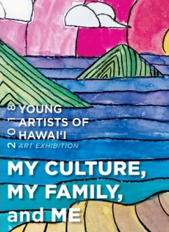 Young Artists of Hawaii: My Culture, My Family, and Me