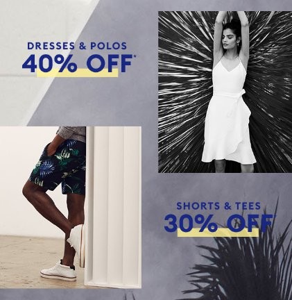 40% off Dresses & Polos and 30% Off Shorts & Tees